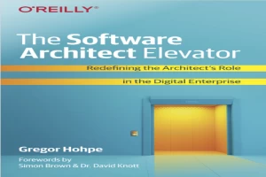 Book cover of The Software Architect Elevator: Transforming Enterprises with Technology and Business Architecture by Gregor Hohpe Book cover of The Software Architect Elevator: Transforming Enterprises with Technology and Business Architecture by Gregor Hohpe